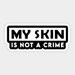 my skin is not a crime Sticker